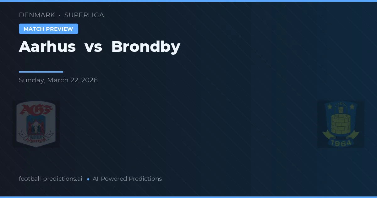 Aarhus vs Brøndby — pronostic și avancronică meci