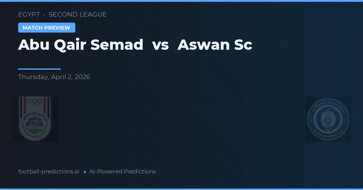 Abu Qair Semad vs Aswan SC — pronostic și avancronică meci