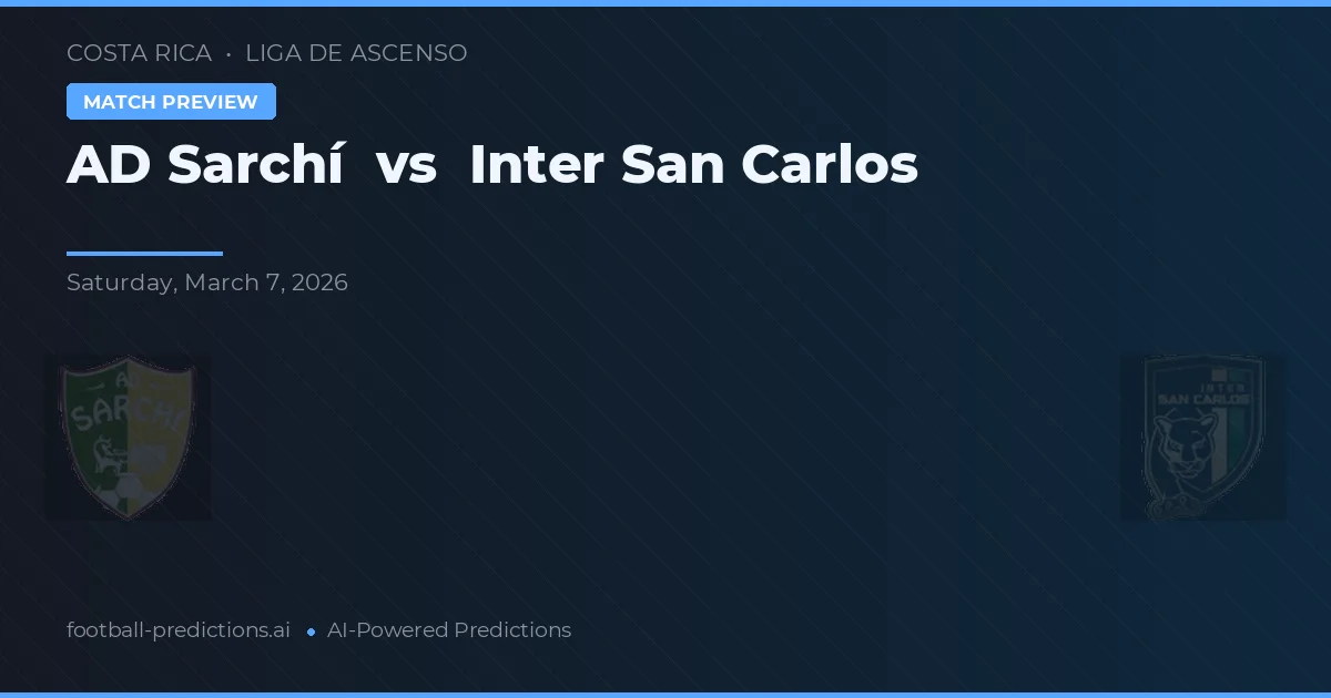 AD Sarchí vs Inter San Carlos — pronostic și avancronică meci