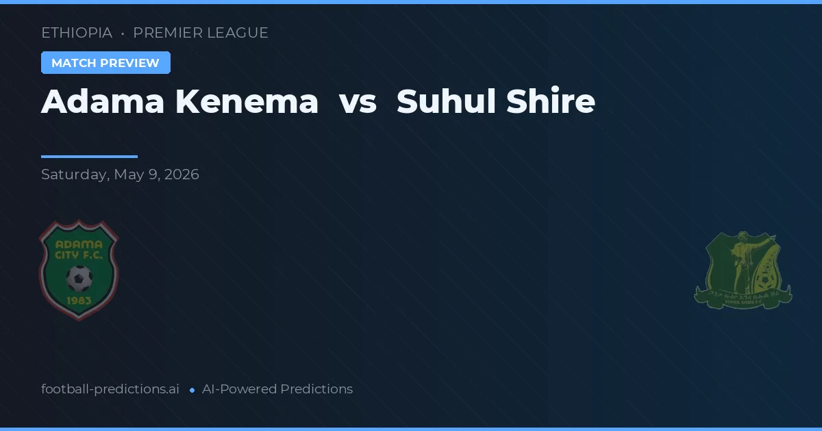 Adama Kenema vs Suhul Shire — pronostic și avancronică meci