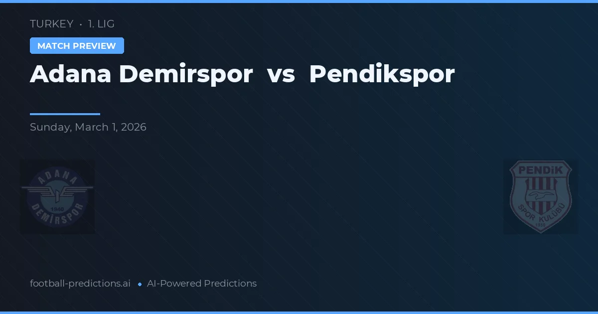 Adana Demirspor vs Pendikspor — pronostic și avancronică meci