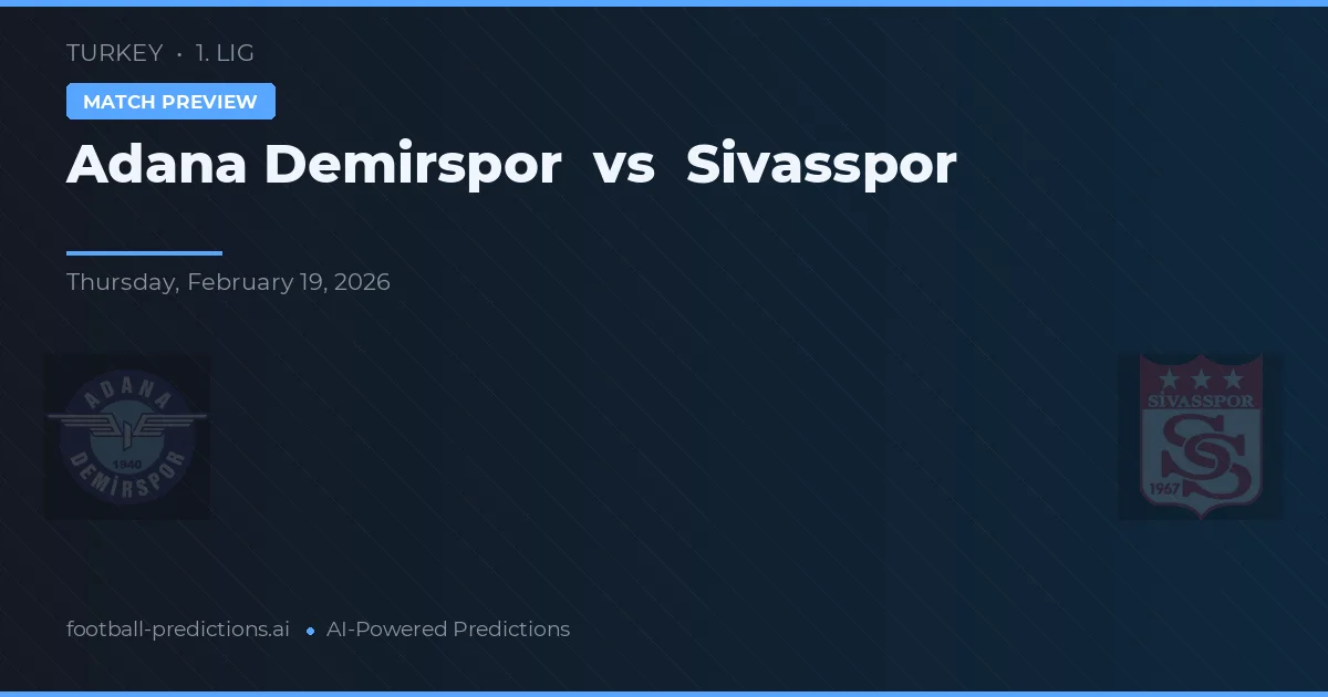 Adana Demirspor vs Sivasspor — pronostic și avancronică meci
