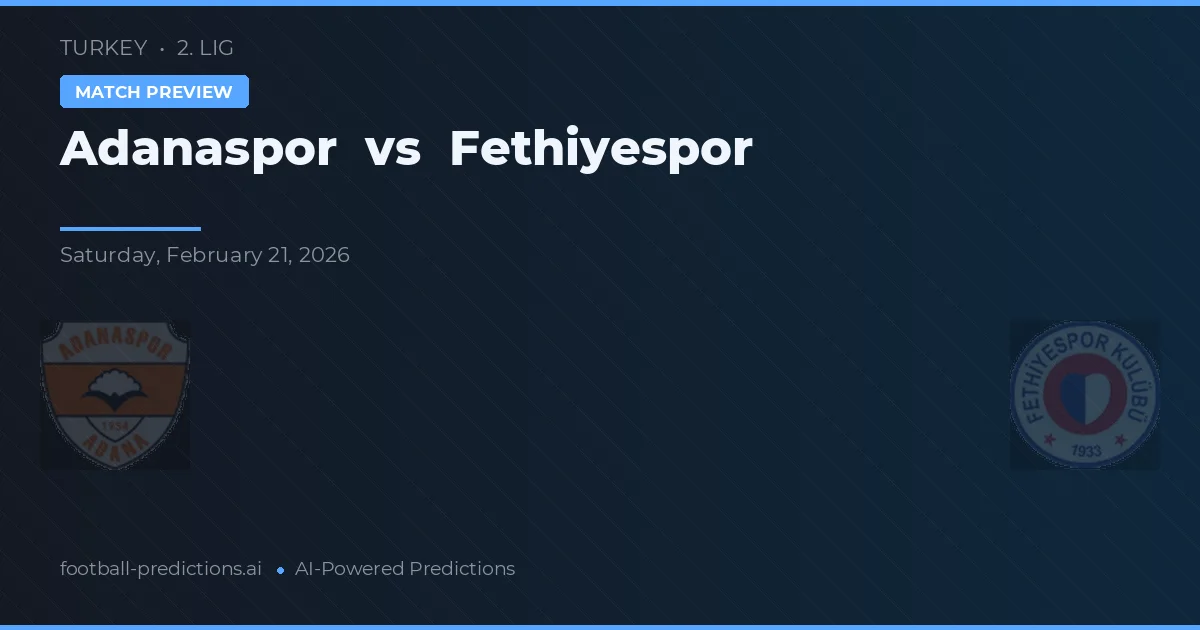 Adanaspor vs Fethiyespor — pronostic și avancronică meci