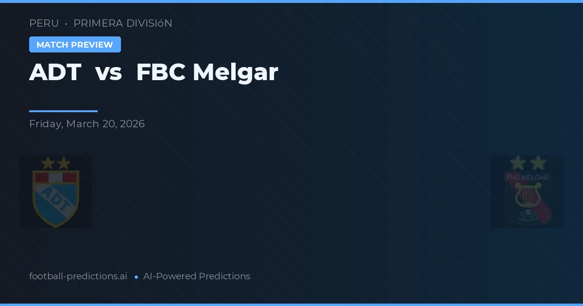 ADT vs FBC Melgar — pronostic și avancronică meci