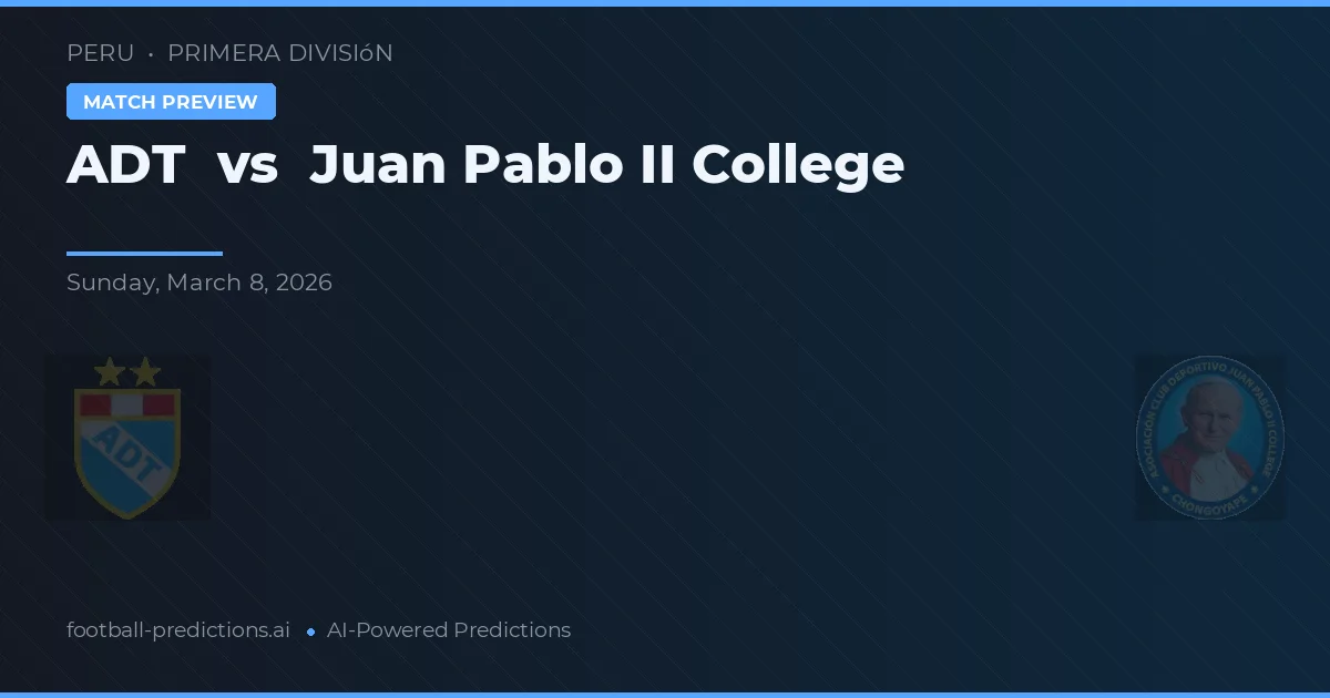 ADT vs Colegiul Juan Pablo II — pronostic și avancronică meci