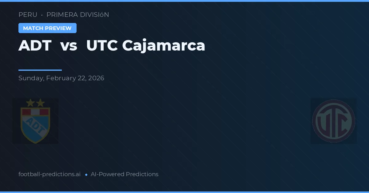 ADT vs UTC Cajamarca — pronostic și avancronică meci