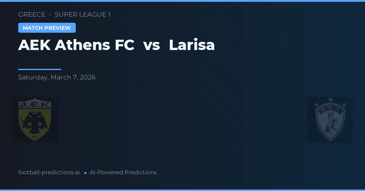 AEK Atena vs Larisa — pronostic și avancronică meci