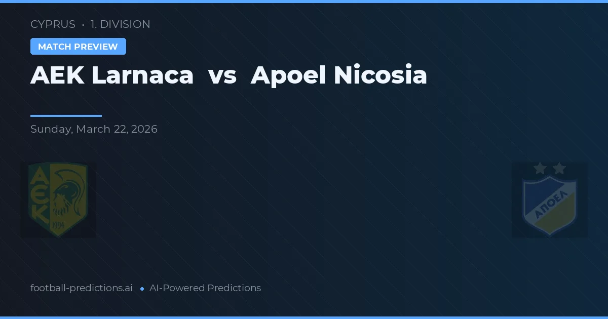 AEK Larnaca vs Apoel Nicosia — pronostic și avancronică meci