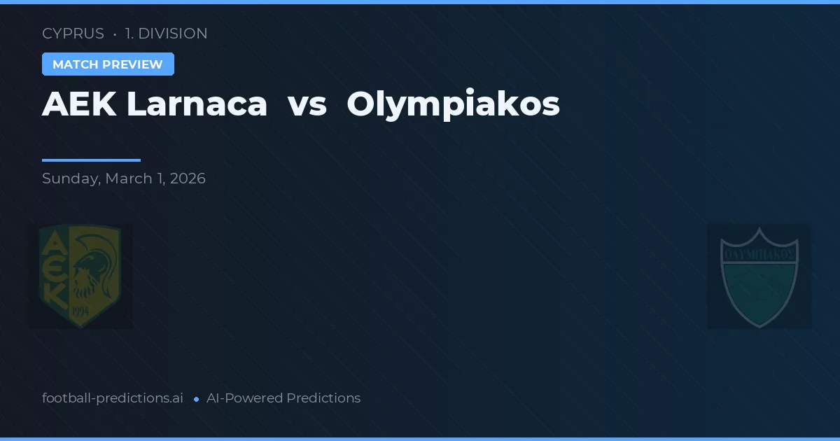 AEK Larnaca vs Olympiakos Nicosia — pronostic și avancronică meci