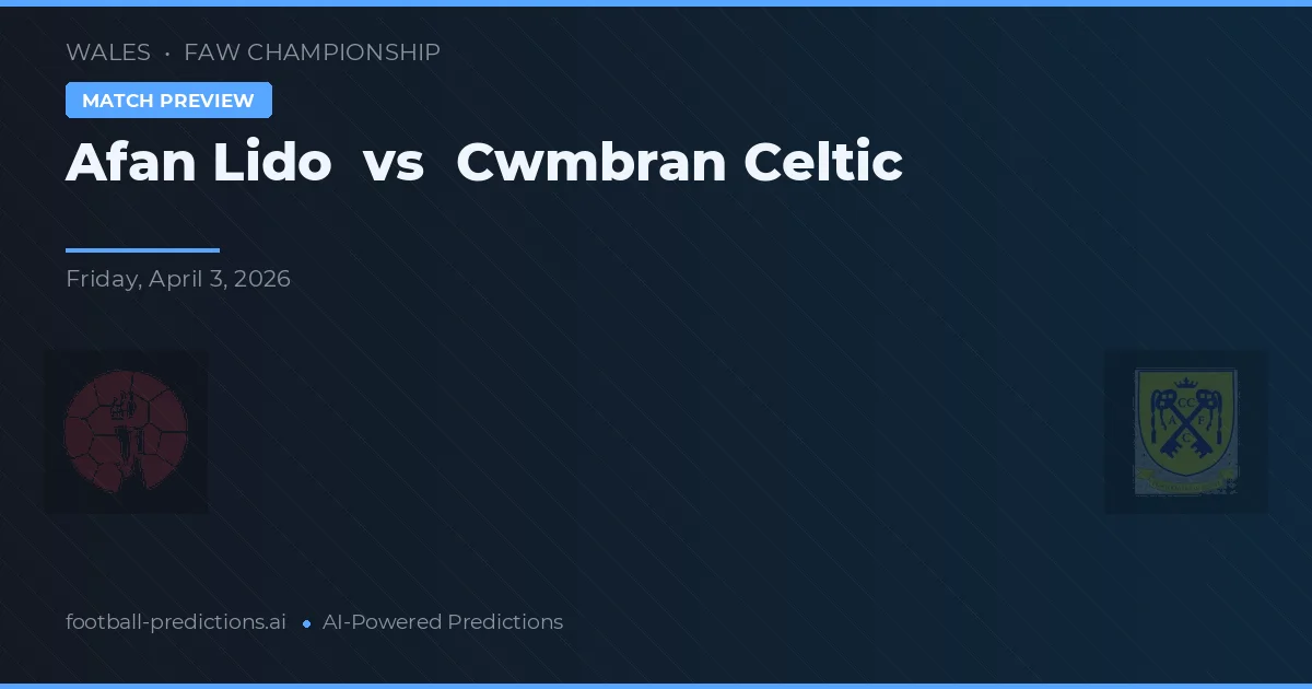 Afan Lido vs Cwmbran Celtic — pronostic și avancronică meci