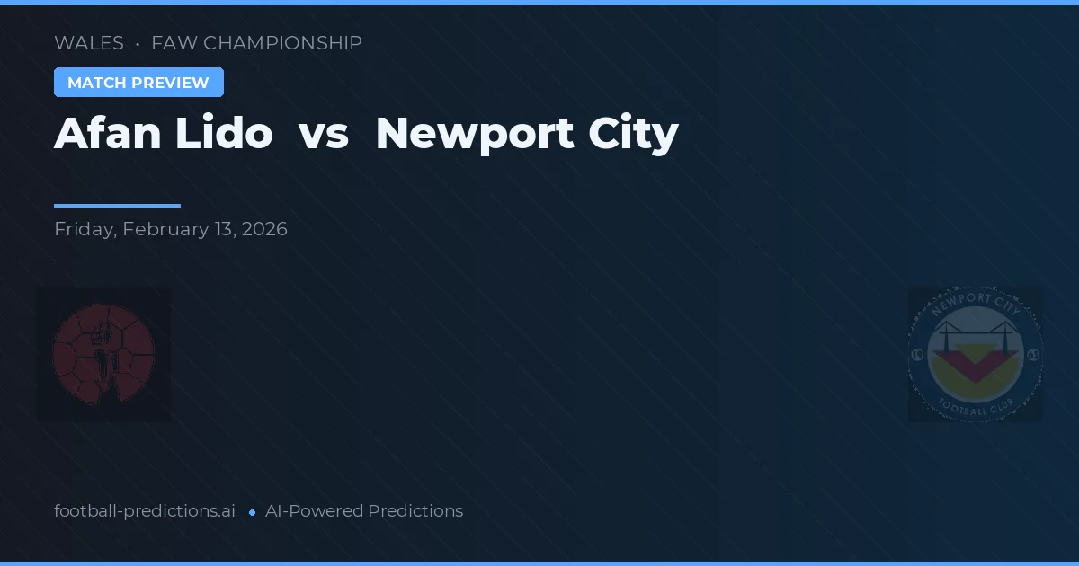 Afan Lido vs Newport City — pronostic și avancronică meci