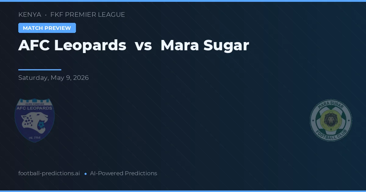 AFC Leopards vs Mara Sugar — pronostic și avancronică meci