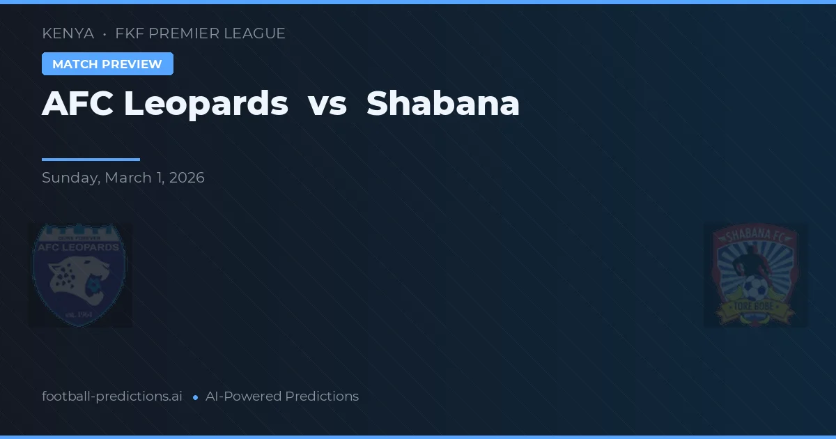 AFC Leopards vs Shabana — pronostic și avancronică meci