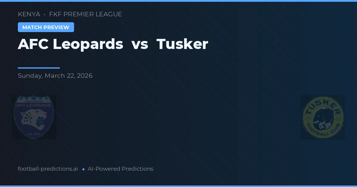AFC Leopards vs Tusker — pronostic și avancronică meci