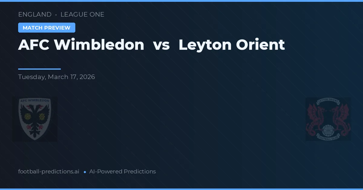 AFC Wimbledon vs Leyton Orient — pronostic și avancronică meci