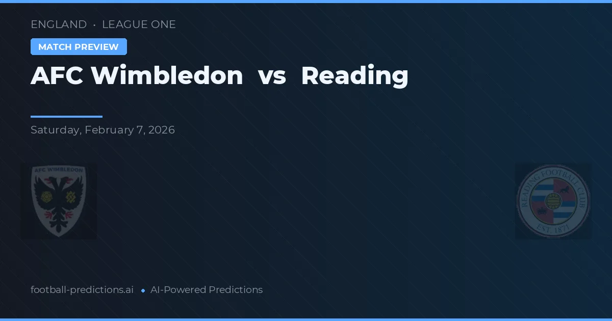 AFC Wimbledon vs Reading — pronostic și avancronică meci