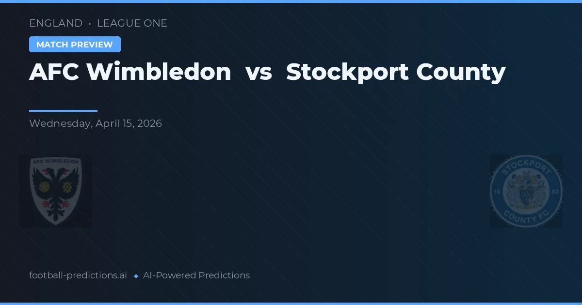 AFC Wimbledon vs Stockport County — pronostic și avancronică meci
