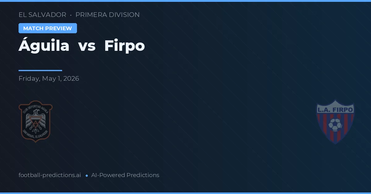 Águila vs Firpo — pronostic și avancronică meci
