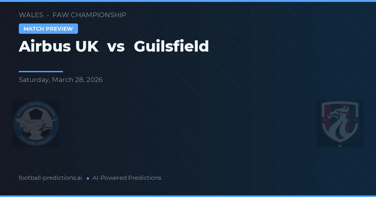 Airbus UK vs Guilsfield — pronostic și avancronică meci