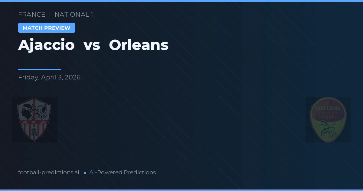 Ajaccio vs Orléans — pronostic și avancronică meci