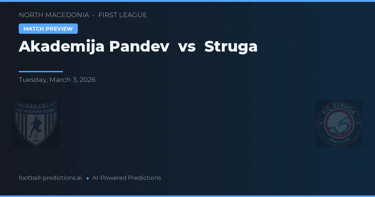 Academija Pandev vs Struga — pronostic și avancronică meci