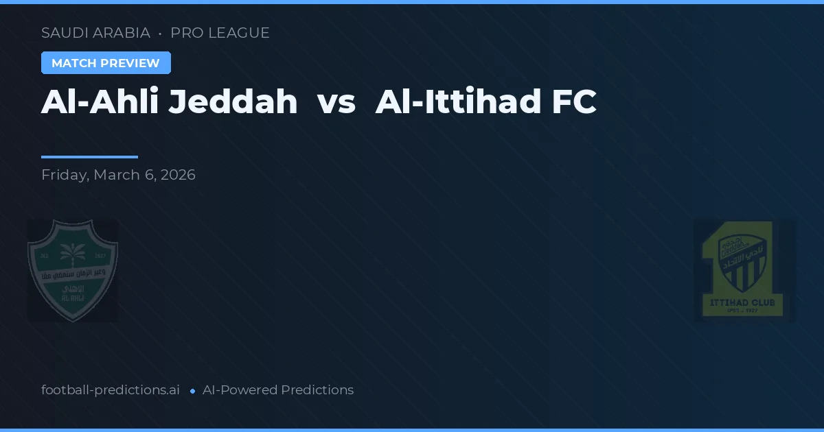 Al-Ahli Jeddah vs Al-Ittihad FC — pronostic și avancronică meci