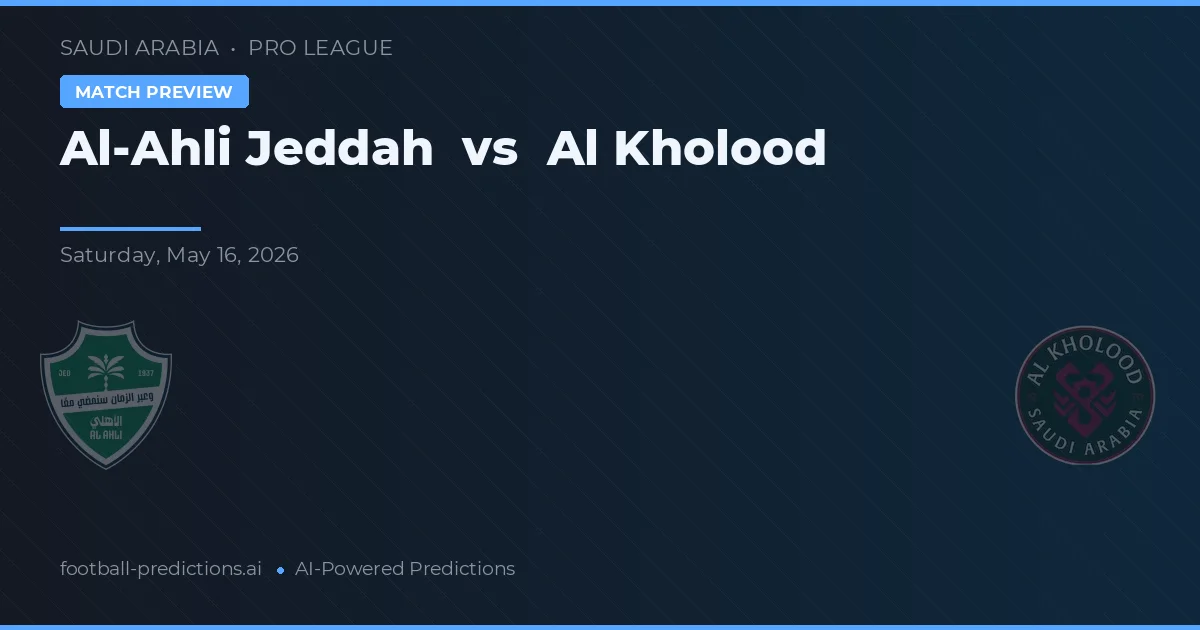Al-Ahli Jeddah vs Al Kholood — pronostic și avancronică meci