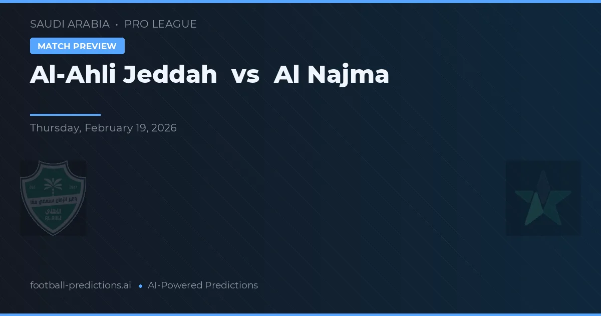 Al-Ahli Jeddah vs Al Najma — pronostic și avancronică meci