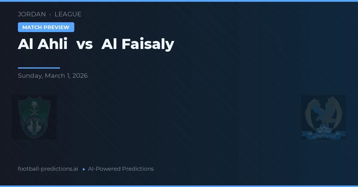 Al Ahli vs Al Faisaly — pronostic și avancronică meci
