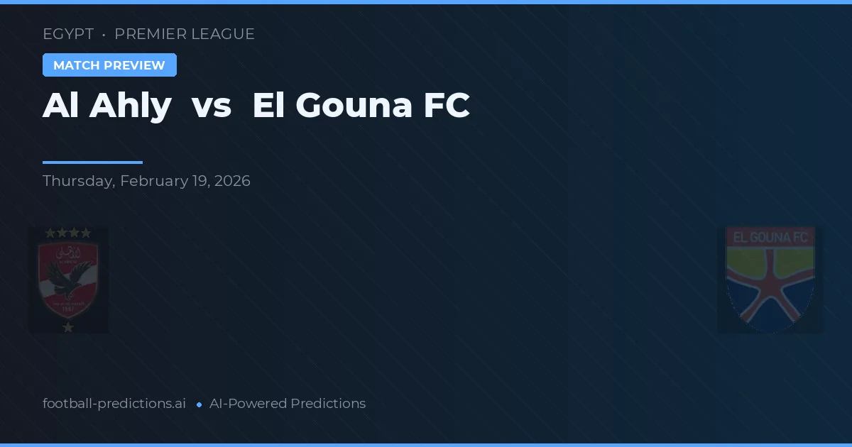 Al Ahly vs El Gouna FC — pronostic și avancronică meci