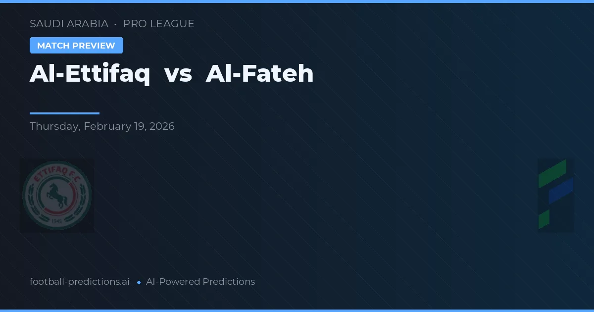 Al-Ettifaq vs Al-Fateh — pronostic și avancronică meci