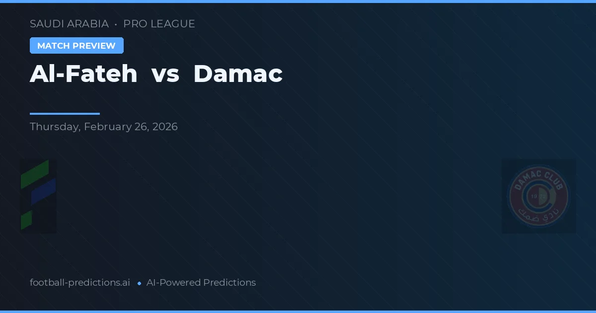 Al-Fateh vs Damac — pronostic și avancronică meci