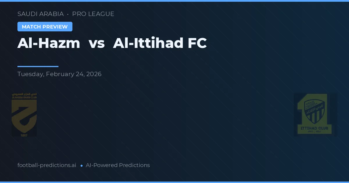Al-Hazm vs Al-Ittihad FC — pronostic și avancronică meci