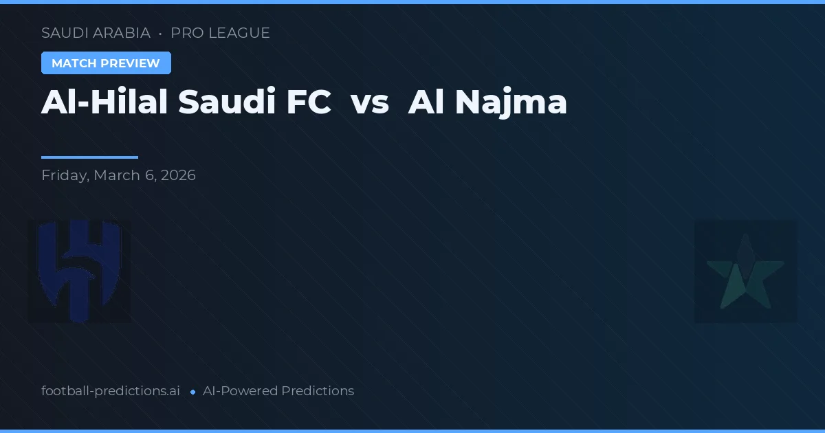 Al-Hilal Saudi FC vs Al Najma — pronostic și avancronică meci