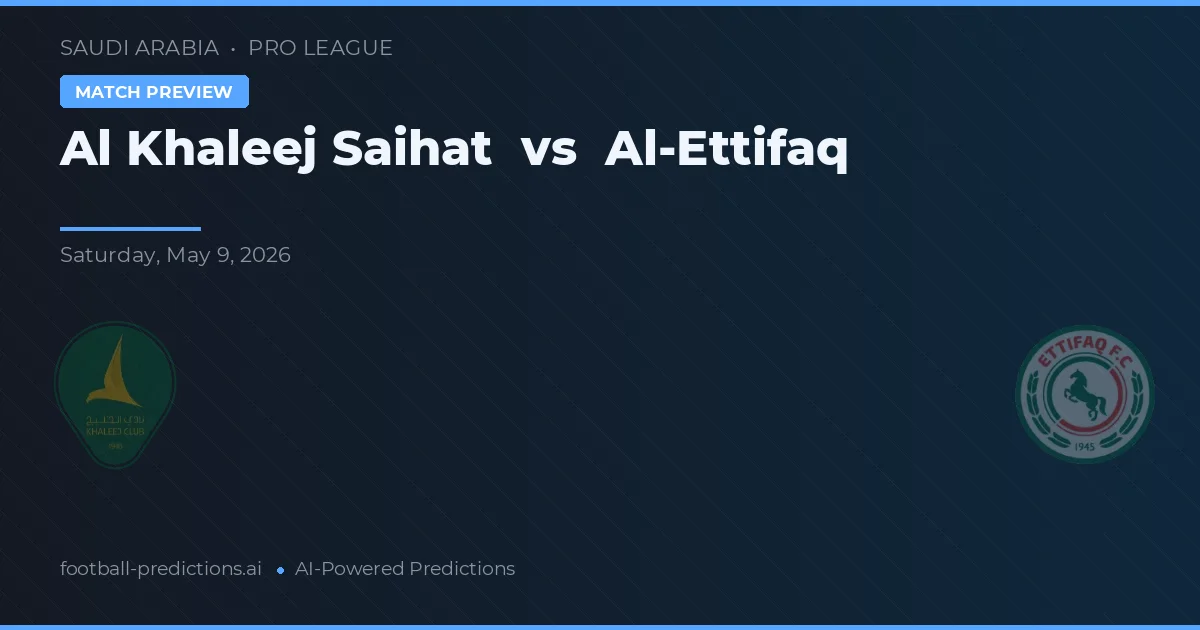 Al Khaleej Saihat vs Al-Ettifaq — pronostic și avancronică meci