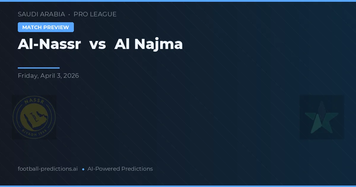 Al-Nassr vs Al Najma — pronostic și avancronică meci