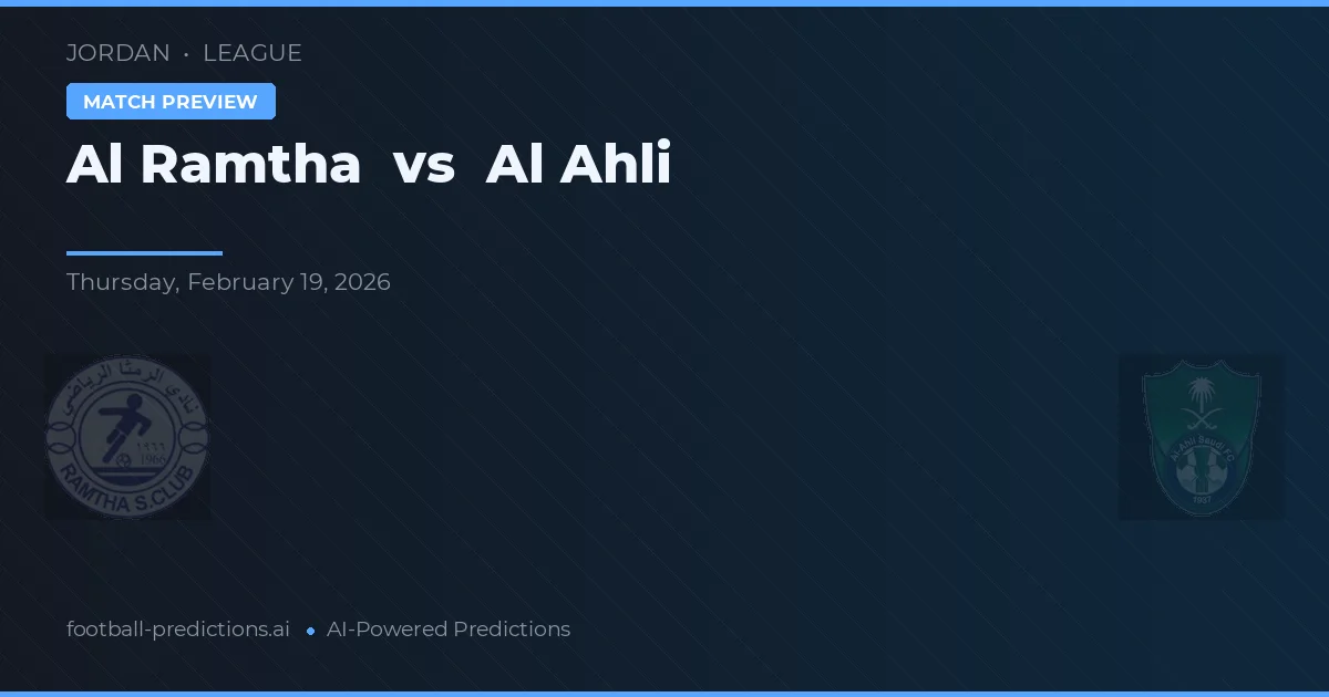 Al Ramtha vs Al Ahli — pronostic și avancronică meci