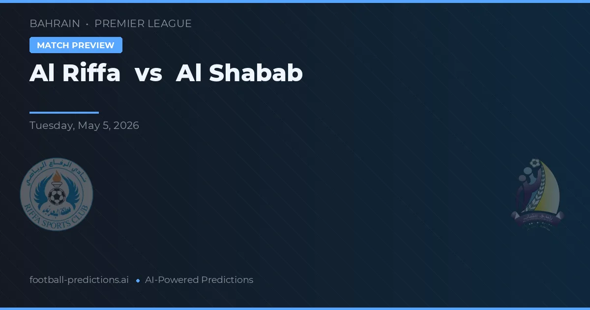 Al Riffa vs Al Shabab — pronostic și avancronică meci