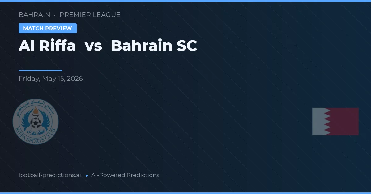 Al Riffa vs Bahrain SC — pronostic și avancronică meci