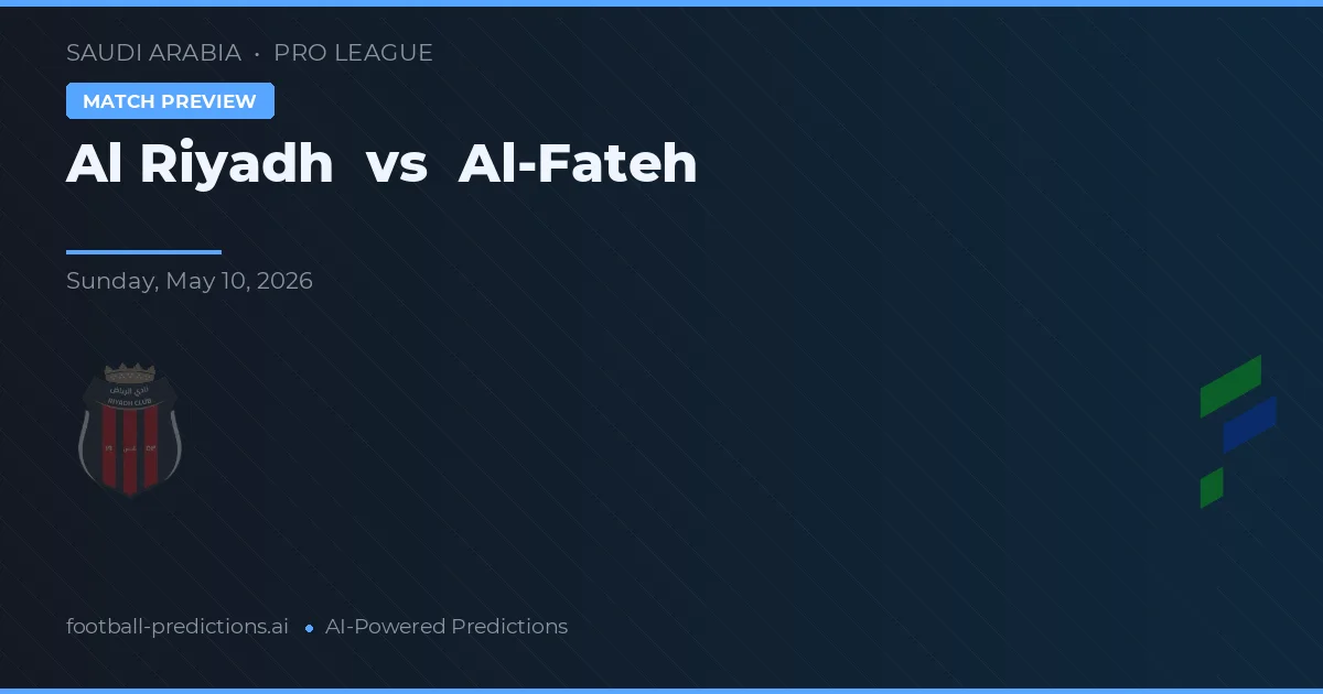 Al Riyadh vs Al-Fateh — pronostic și avancronică meci