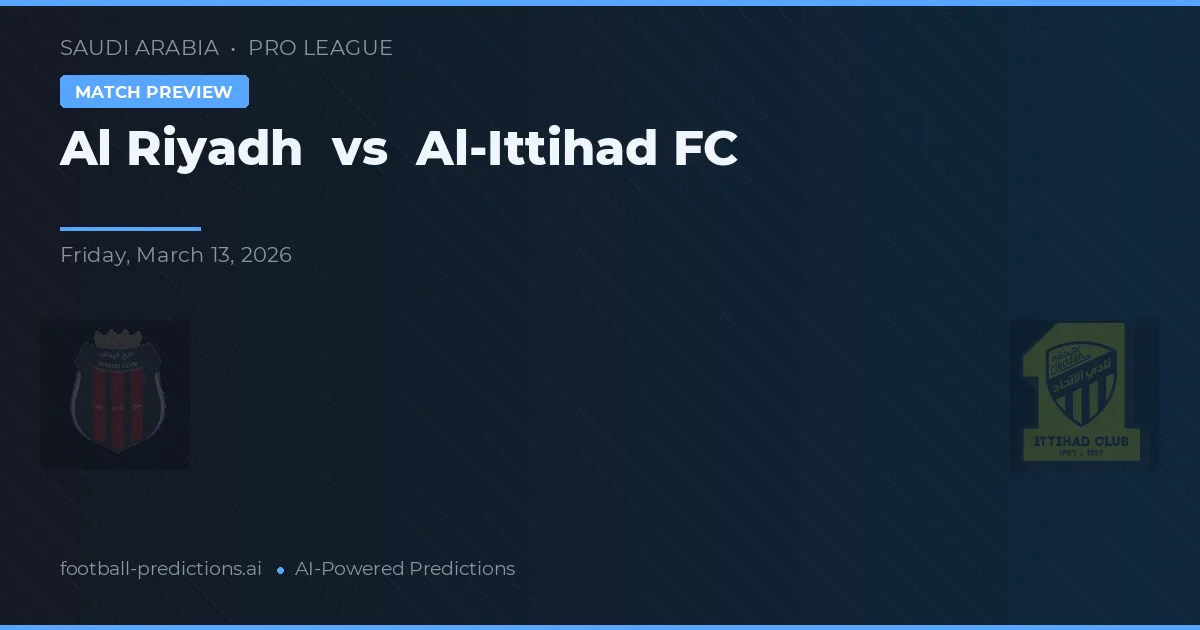Al Riyadh vs Al-Ittihad FC — pronostic și avancronică meci