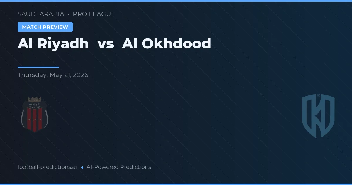 Al Riyadh vs Al Okhdood — pronostic și avancronică meci
