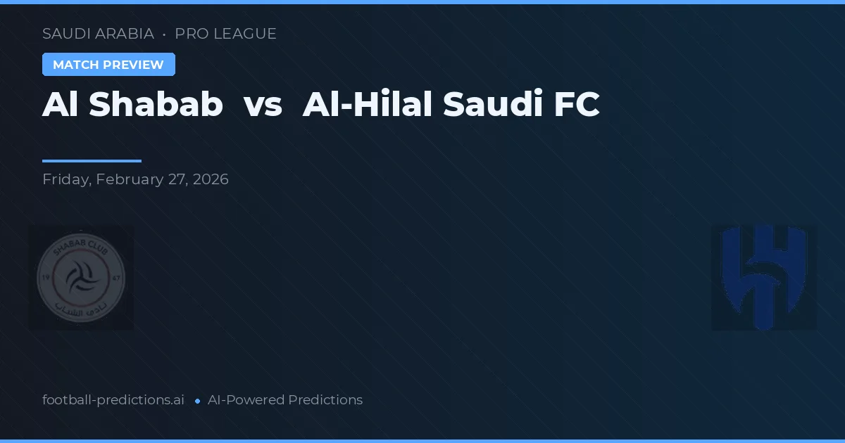 Al Shabab vs Al-Hilal Saudi FC — pronostic și avancronică meci