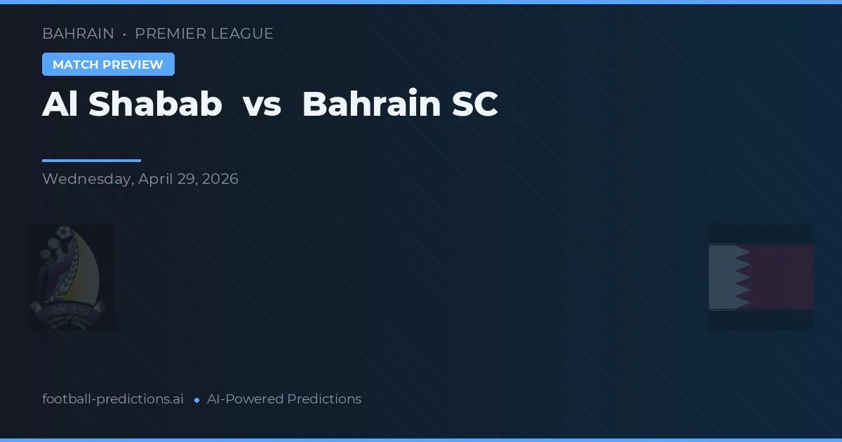 Al Shabab vs Bahrain SC — pronostic și avancronică meci