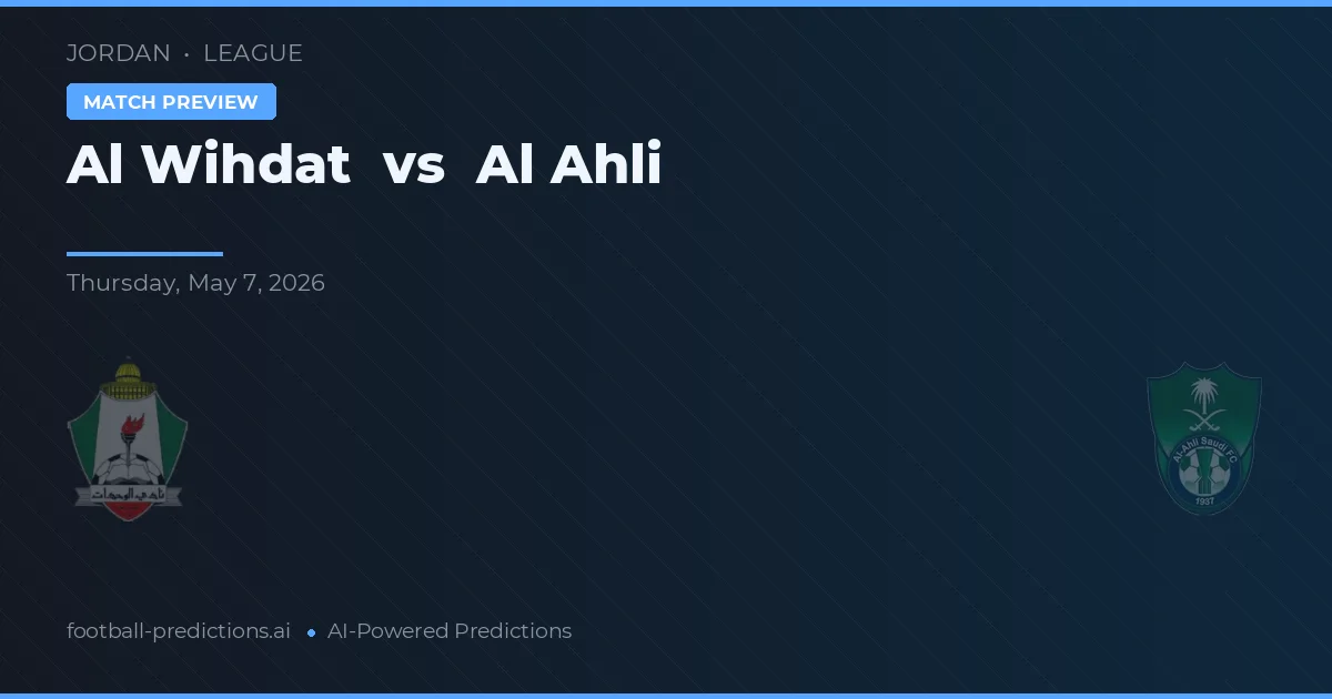 Al Wihdat vs Al Ahli — pronostic și avancronică meci