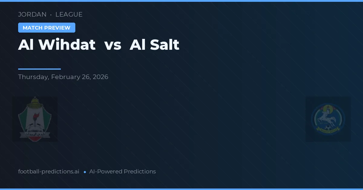 Al Wihdat vs Al Salt — pronostic și avancronică meci