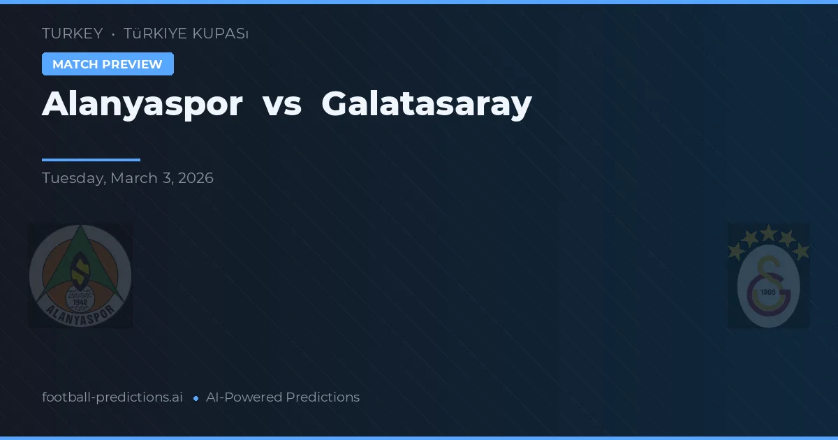 Alanyaspor vs Galatasaray — pronostic și avancronică meci