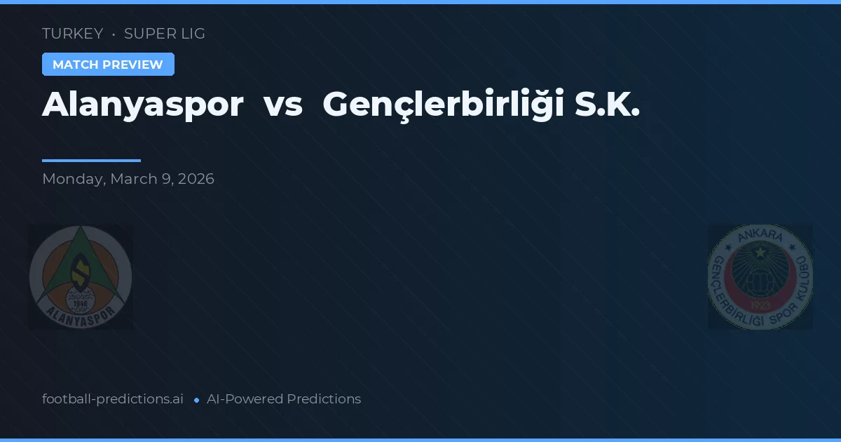 Alanyaspor vs Gençlerbirliği — pronostic și avancronică meci