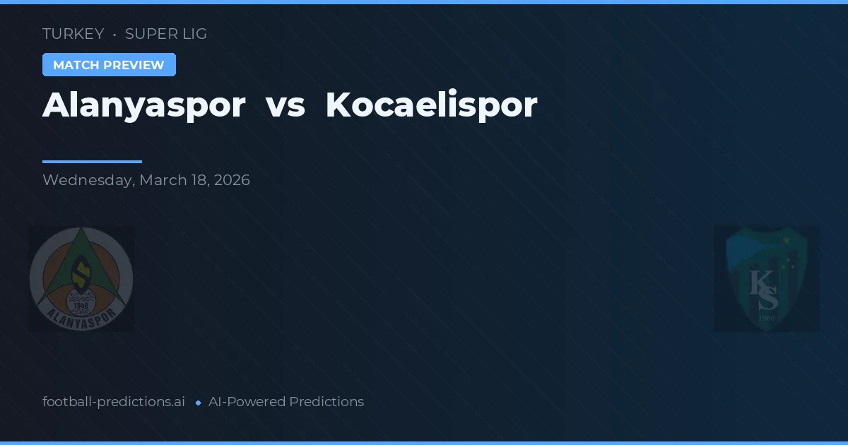 Alanyaspor vs Kocaelispor — pronostic și avancronică meci