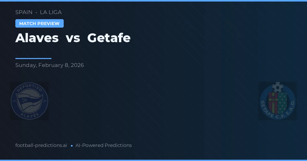 Alavés vs Getafe — pronostic și avancronică meci